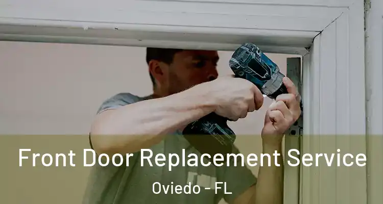  Front Door Replacement Service Oviedo - FL
